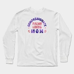 Compassionate Teacher Loving Mom Long Sleeve T-Shirt